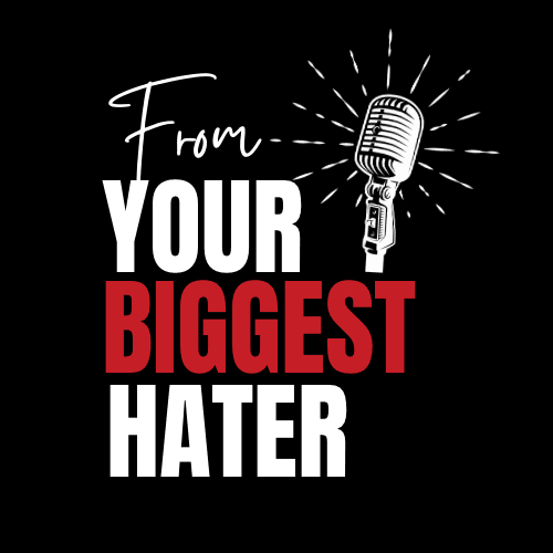 From Your Biggest Hater