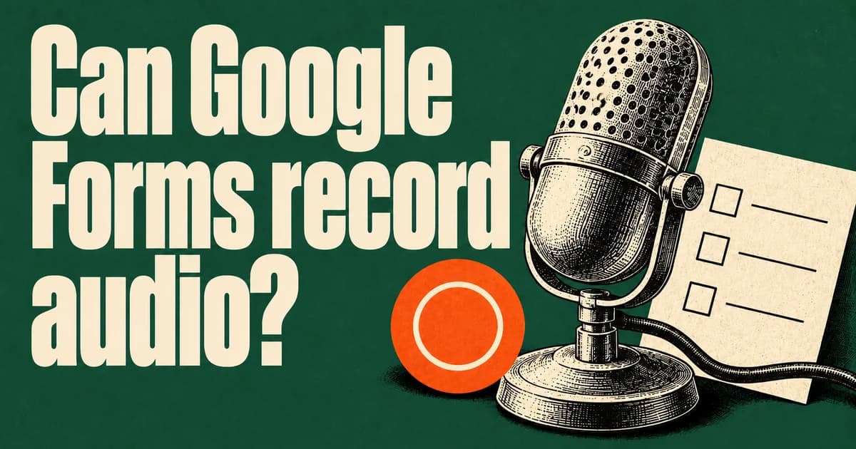 Can Google Forms record audio? Cream poster lettering beside an engraved microphone, questionnaire and orange recording symbol on forest green.
