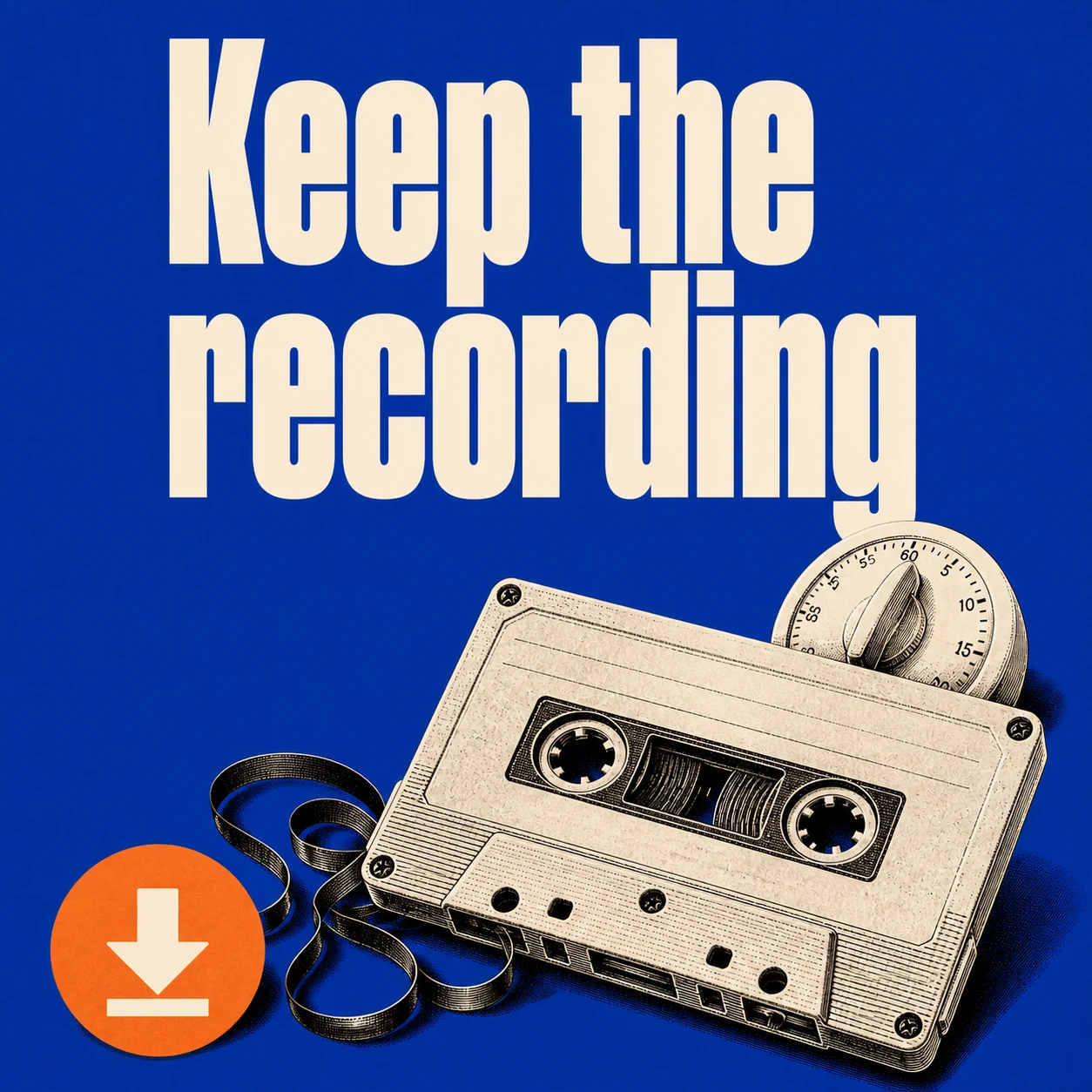 Keep the recording: an engraved cassette and timer beside an orange download icon on blue.