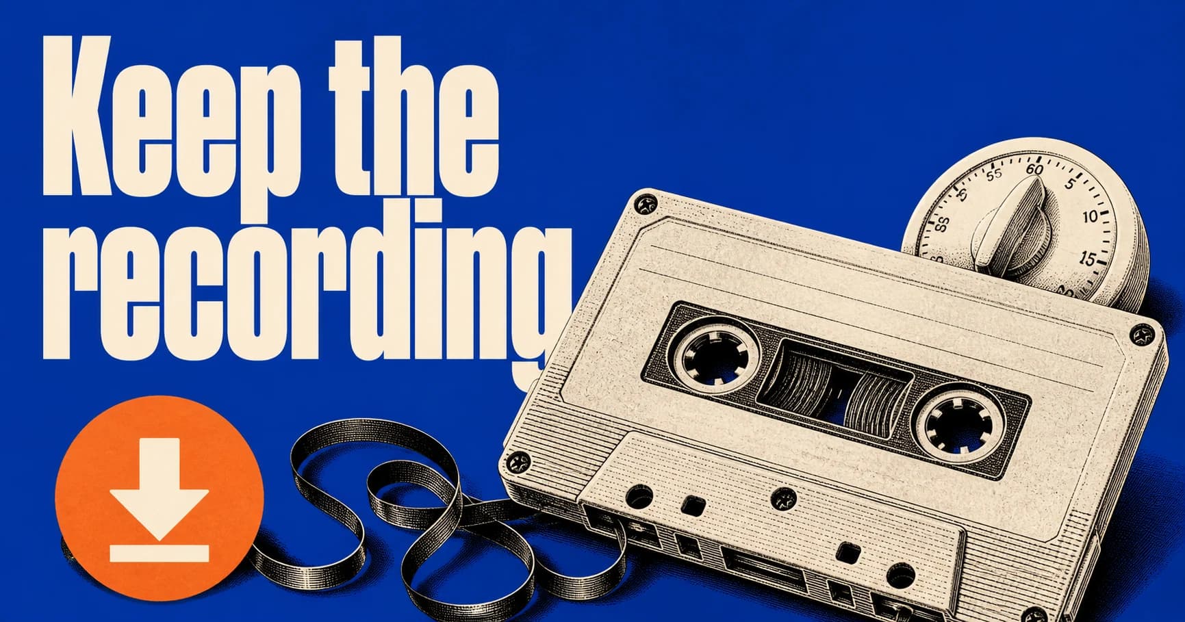 Keep the recording: an engraved cassette and timer beside an orange download icon on blue.