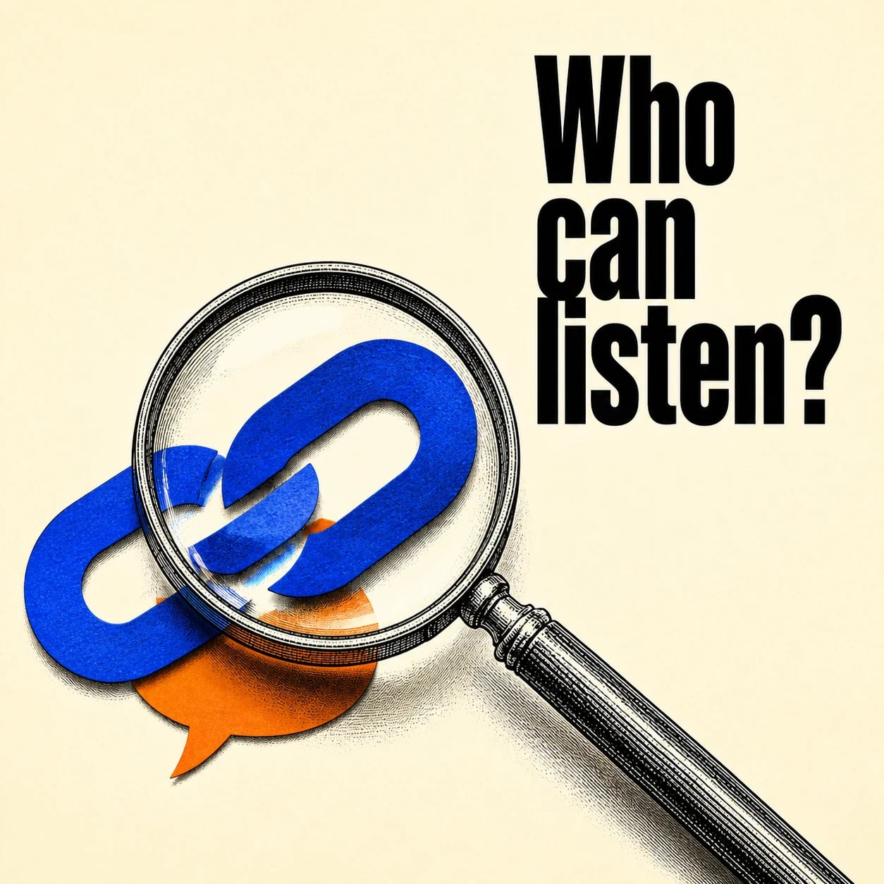 Who can listen? An engraved magnifying glass over a blue link on an ivory background.