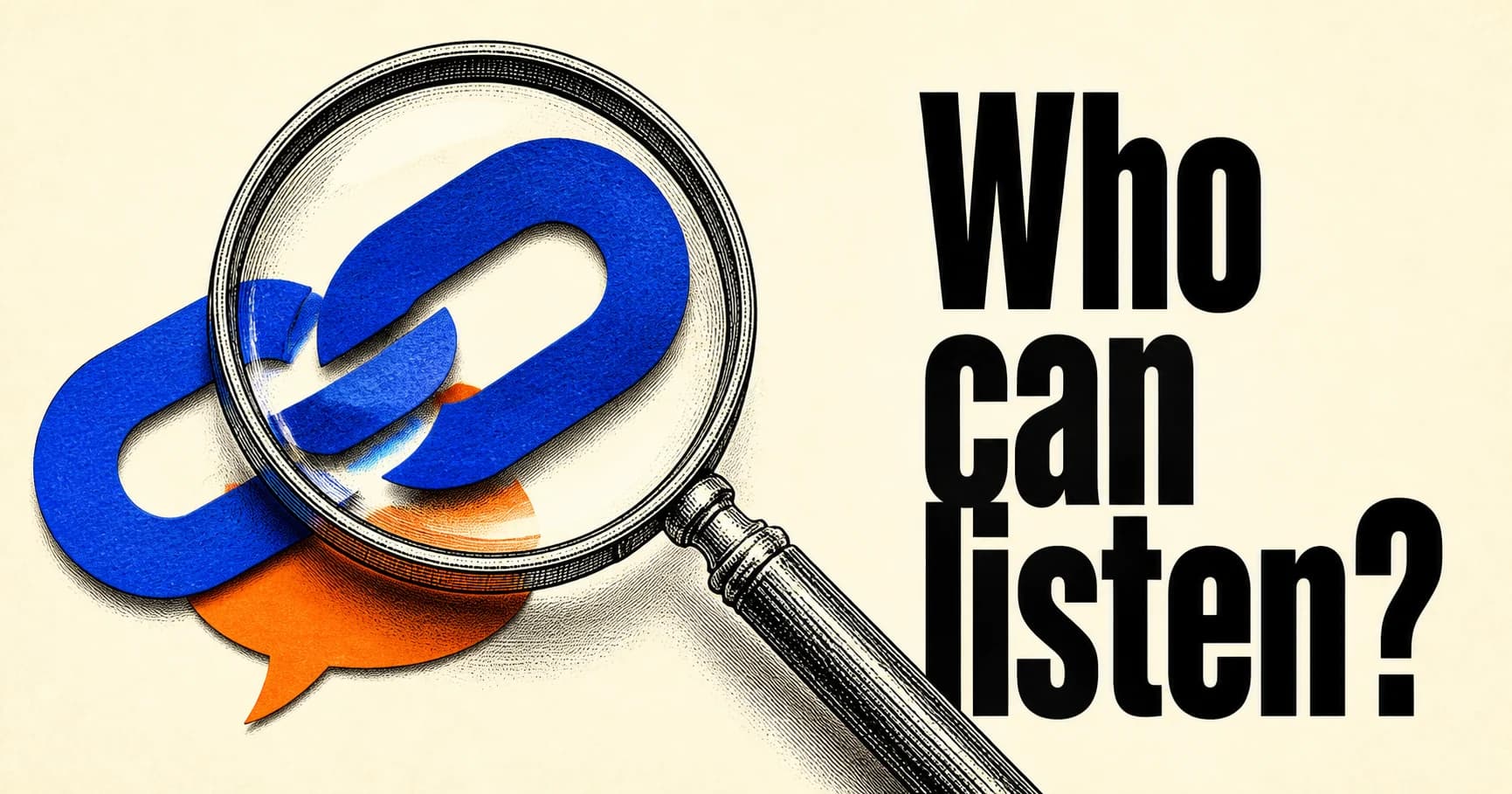 Who can listen? An engraved magnifying glass over a blue link on an ivory background.